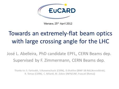 Towards an extremely-flat beam optics with large crossing angle for the LHC José L. Abelleira, PhD candidate EPFL, CERN Beams dep. Supervised by F. Zimmermann,