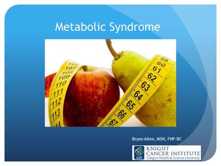 Metabolic Syndrome Bryon Allen, MSN, FNP-BC.