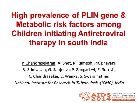 High prevalence of PLIN gene & Metabolic risk factors among Children initiating Antiretroviral therapy in south India P. Chandrasekaran, A. Shet, K. Ramesh,