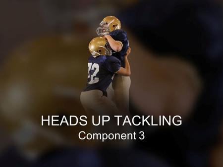 HEADS UP TACKLING Component 3