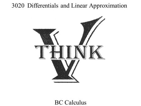 3020 Differentials and Linear Approximation BC Calculus.