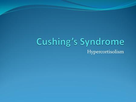 Cushing’s Syndrome Hypercortisolism.