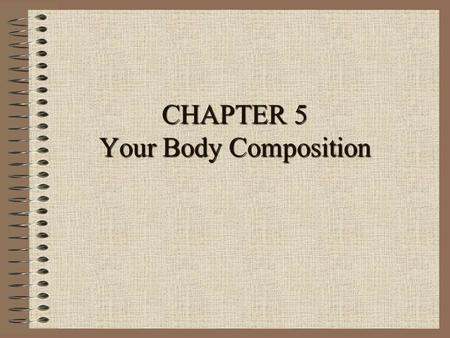 CHAPTER 5 Your Body Composition. BODY TYPES ECTOMORPH: thin, slender body build, lack of muscle contour MESOMORPH: athletic, muscular body build, bone.