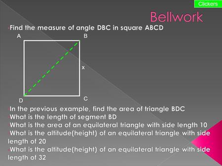 AB C D Clickers x. AB C D x  Today we’re going to be working with some special right triangles that occur within other geometric figures  The ratios.