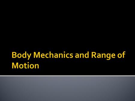 Body Mechanics and Range of Motion