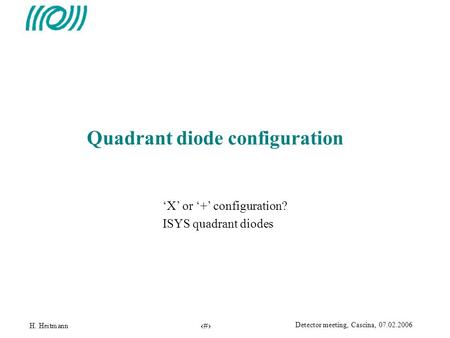 1 Detector meeting, Cascina, 07.02.2006 Quadrant diode configuration ‘X’ or ‘+’ configuration? ISYS quadrant diodes.
