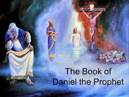 The Book of Daniel the Prophet. Daniel 2 A Mysterious Dream B.