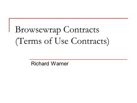Browsewrap Contracts (Terms of Use Contracts) Richard Warner.