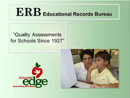 “Quality Assessments for Schools Since 1927” ERB Educational Records Bureau.