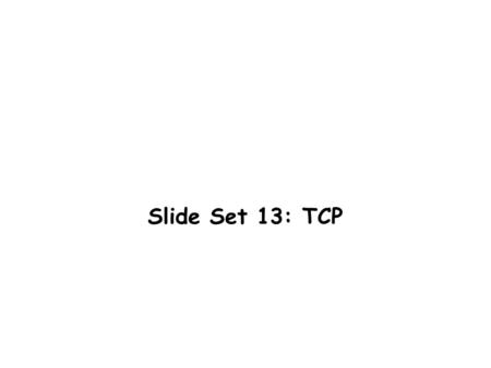 Slide Set 13: TCP. In this set.... TCP Connection Termination TCP State Transition Diagram Flow Control How does TCP control its sliding window ?
