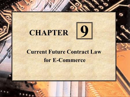 CHAPTER Current Future Contract Law for E-Commerce Current Future Contract Law for E-Commerce 9.