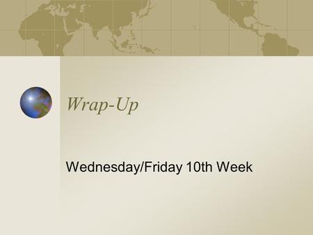 Wrap-Up Wednesday/Friday 10th Week. Goals of this course Give students a broader, more realistic view of the discipline of computer science as they decide.