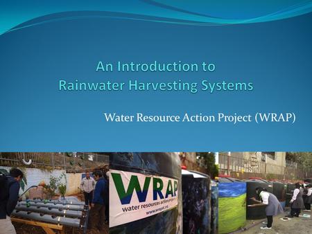 Water Resource Action Project (WRAP). Why Rainwater Harvesting Systems? For You, the Middle East, and the Environment  Alternative source of water 