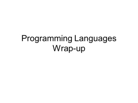 Programming Languages Wrap-up. Your Toolkit Object-oriented Imperative Functional Logic.