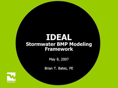 IDEAL Stormwater BMP Modeling Framework May 8, 2007 Brian T. Bates, PE.