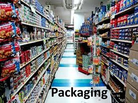 Packaging. Packaging is done at every level of marketing – Raw Materials i.e. Potatoes to McD’s – Manufacturers Cardboard boxes/shrink wrap – Retailers.