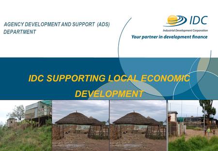 AGENCY DEVELOPMENT AND SUPPORT (ADS) DEPARTMENT IDC SUPPORTING LOCAL ECONOMIC DEVELOPMENT.