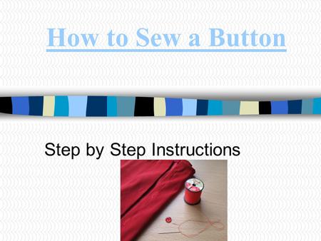 How to Sew a Button Step by Step Instructions. Thread the Needle If you like, you can double the thread to make this job quicker. Simply pull it through.