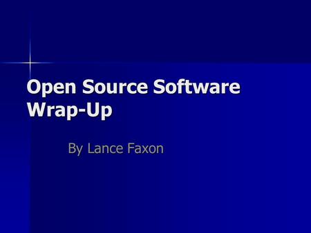 Open Source Software Wrap-Up By Lance Faxon. Open Source General History Definitions Patents Cathedral and Bazaar Business Microsoft Models Open v. Proprietary.