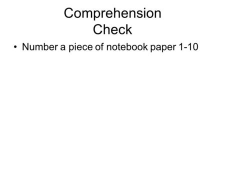 Comprehension Check Number a piece of notebook paper 1-10.