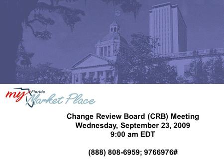 Change Review Board (CRB) Meeting Wednesday, September 23, 2009 9:00 am EDT (888) 808-6959; 9766976#