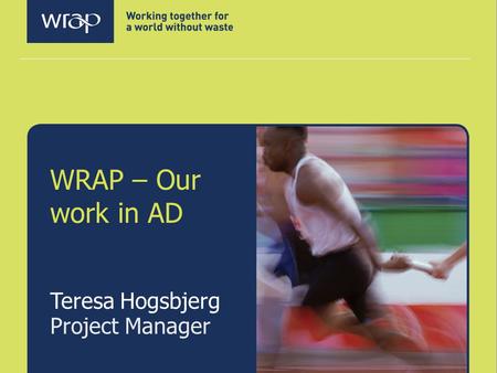 WRAP – Our work in AD Teresa Hogsbjerg Project Manager.
