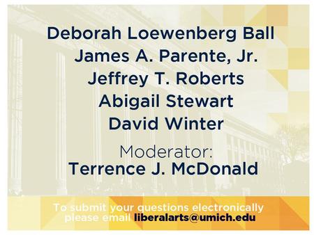 Wrap Up: Liberal Arts, Then, Now,and the Future Deborah Loewenberg Ball.