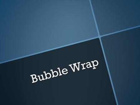 Bubble Wrap. Part I: (sing) Bubble Wrap! Bubble Wrap! Part II: (rap) Bubble wrap! Bubble wrap! Wrap it up! Keep it safe! Bubble wrap! Bubble wrap! Make.