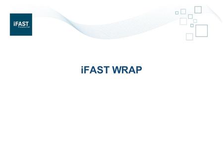 IFAST WRAP. iFAST Introduction  An Award winning and largest online wealth management platform based in Singapore.  Providing solutions to financial.