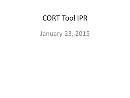 CORT Tool IPR January 23, 2015. Agenda Upcoming WAWF Releases impacting CORT Tool – 5.7. Schedule Testing Contents – 5.7.1 Schedule Contents – 5.7.2 Contents.