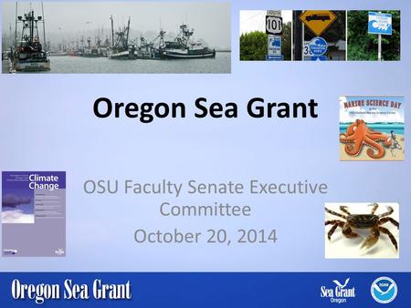 Oregon Sea Grant OSU Faculty Senate Executive Committee October 20, 2014.