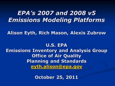 EPA’s 2007 and 2008 v5 Emissions Modeling Platforms Alison Eyth, Rich Mason, Alexis Zubrow U.S. EPA Emissions Inventory and Analysis Group Office of Air.