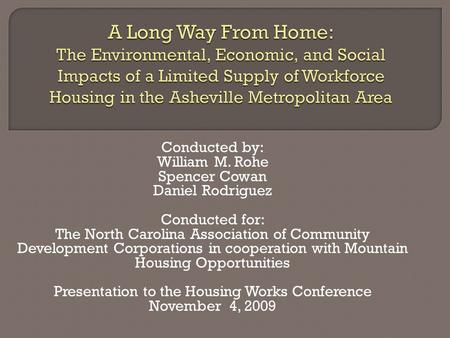 Conducted by: William M. Rohe Spencer Cowan Daniel Rodriguez Conducted for: The North Carolina Association of Community Development Corporations in cooperation.