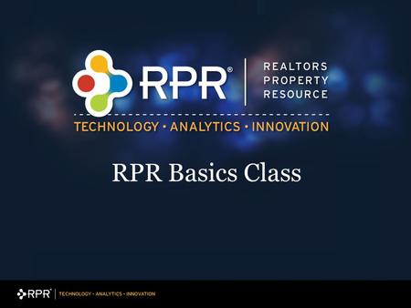 RPR Basics Class. 2 Welcome to RPR Basics ! This class covers : What is the RPR??? How to use the RPR With Sellers With Buyers How to create reports How.