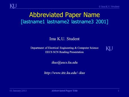 © Ima K.U. Student 01 January 2013Abbreviated Paper Title1 Abbreviated Paper Name [lastname1 lastname2 lastname3 2001] Ima K.U. Student Department of Electrical.