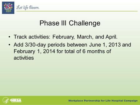 Phase III Challenge Track activities: February, March, and April. Add 3/30-day periods between June 1, 2013 and February 1, 2014 for total of 6 months.