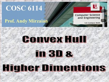 COSC 6114 Prof. Andy Mirzaian. TOICS  General Facts on Polytopes  Algorithms  Gift Wrapping  Beneath Beyond  Divide-&-Conquer  Randomized Incremental.