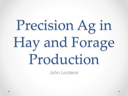 Precision Ag in Hay and Forage Production John Locklear.