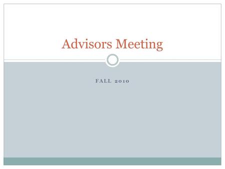 FALL 2010 Advisors Meeting. AGENDA I. Welcome and introductions II. New Vision and tagline for the office III. Alcohol issues IV. General business items.