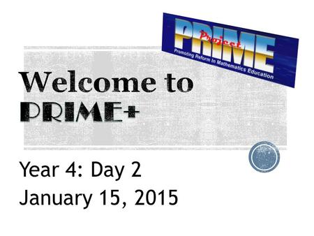 Year 4: Day 2 January 15, 2015. Welcome to DAY 2!