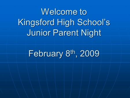 Welcome to Kingsford High School’s Junior Parent Night February 8 th, 2009.