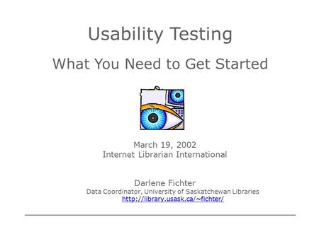 March 19, 2002 Internet Librarian International Darlene Fichter Data Coordinator, University of Saskatchewan Libraries