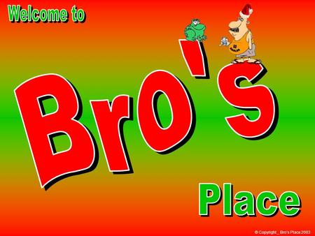 © Copyright _ Bro’s Place 2003 In Greek, X means Christ; that is where the word “Xmas” comes from!