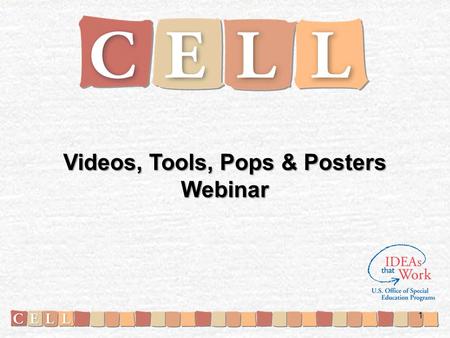 Videos, Tools, Pops & Posters Webinar 1. Welcome! Introductions Today’s webinar –Resource Spotlight: Videos, Tools, Pops, and Posters –Resource Review: