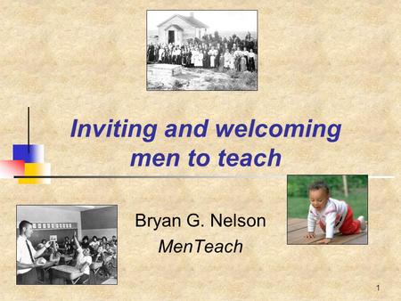 1 Inviting and welcoming men to teach Bryan G. Nelson MenTeach.