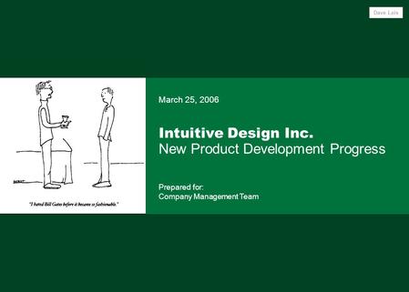 Intuitive Design Inc. New Product Development Progress March 25, 2006 Prepared for: Company Management Team Dave Leis.