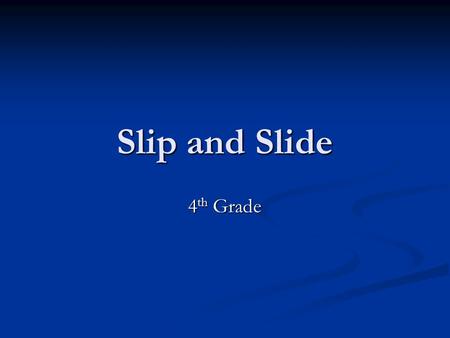 Slip and Slide 4 th Grade. 4 th Grade Quevedo Problem/Question Does the texture of the surface affect the distance the car travels? Does the texture.