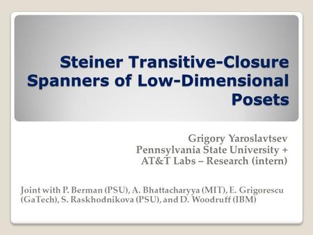 Steiner Transitive-Closure Spanners of Low-Dimensional Posets Grigory Yaroslavtsev Pennsylvania State University + AT&T Labs – Research (intern) Joint.