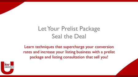 Let Your Prelist Package Seal the Deal Learn techniques that supercharge your conversion rates and increase your listing business with a prelist package.