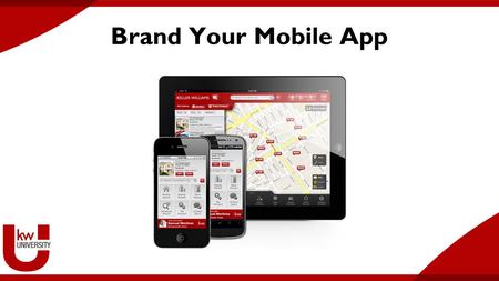 Brand Your Mobile App. One App for Every Agent Branding Your Mobile App.